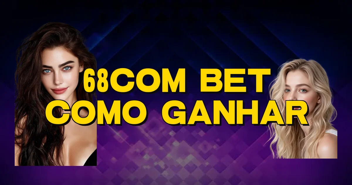68Com Bet Como Ganhar Oficial