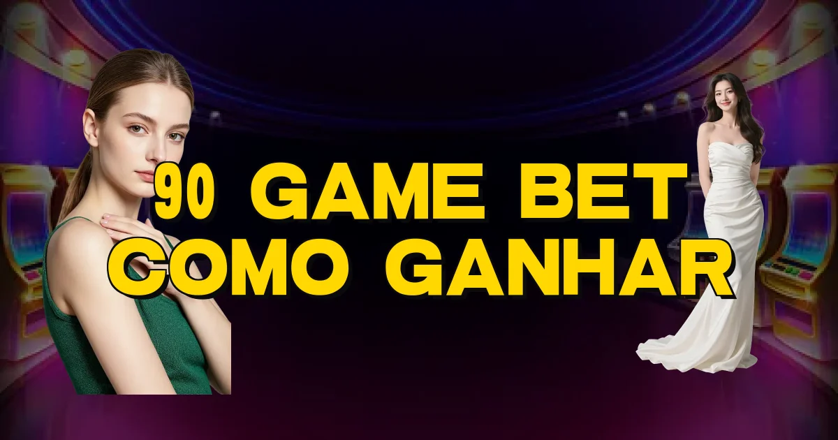 90 Game Bet Como Ganhar Oficial