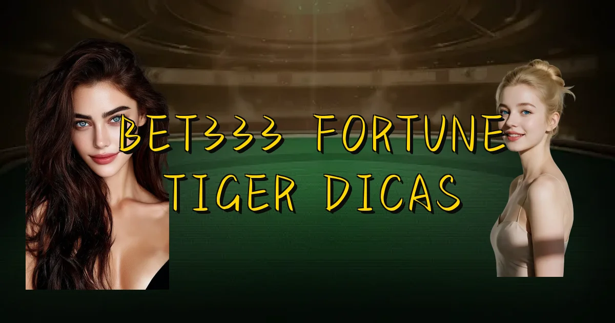 Bet333 Fortune Tiger Dicas Oficial