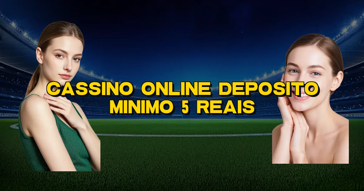 Cassino Online Deposito Minimo 5 Reais Oficial