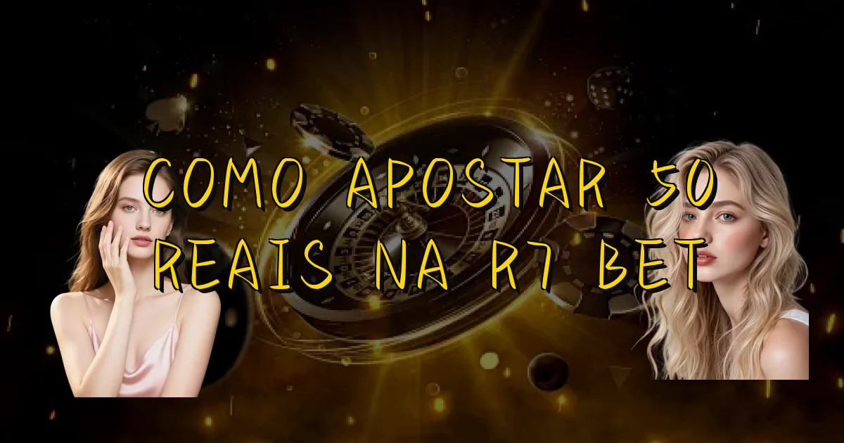 Como Apostar 50 Reais Na R7 Bet Oficial