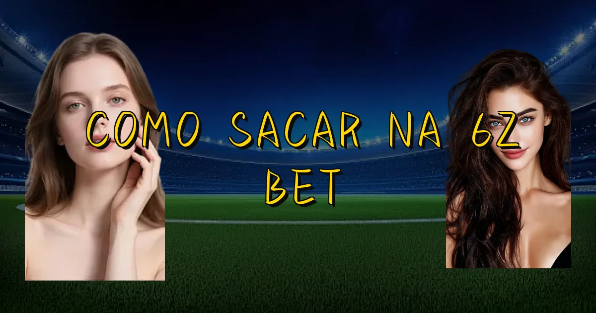 Como Sacar Na 6Z Bet Oficial