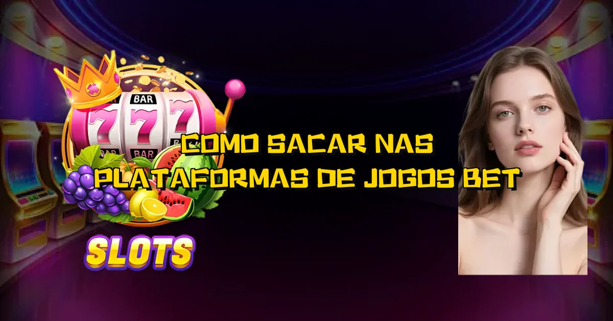 Como Sacar Nas Plataformas De Jogos Bet Oficial