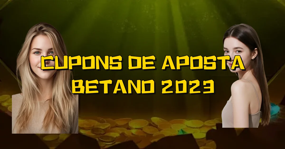 Cupons De Aposta Betano 2023 Oficial