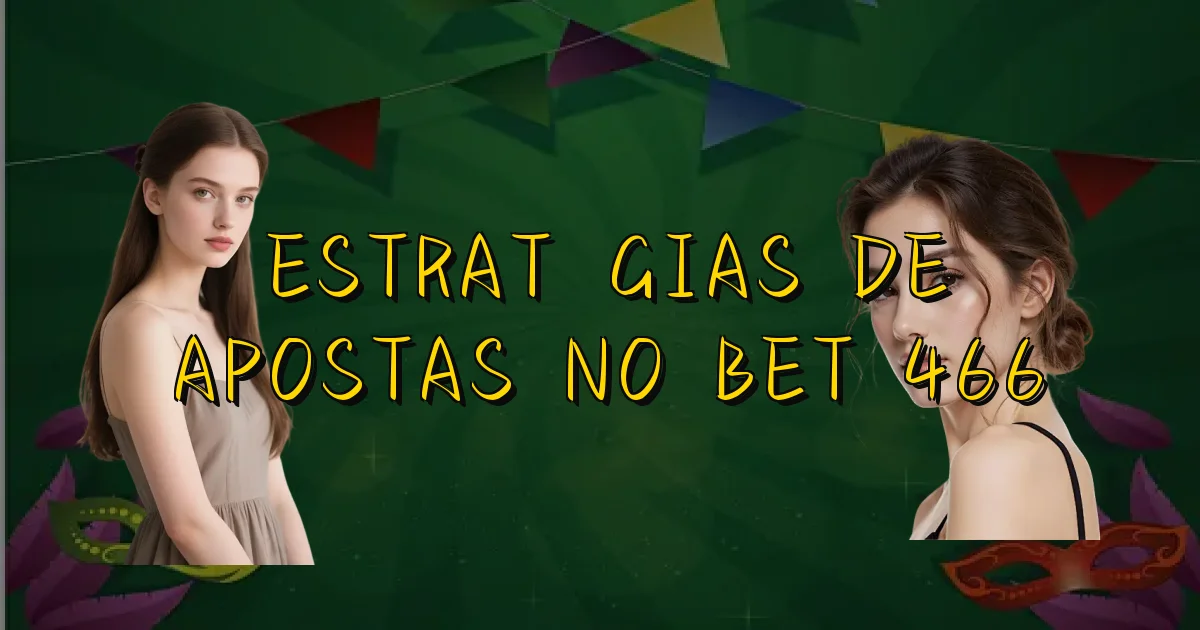 Estratégias De Apostas No Bet 466 Oficial