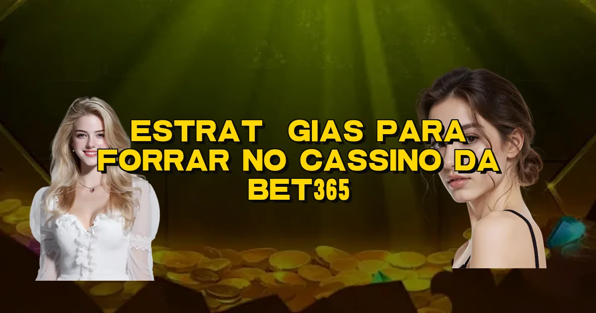 Estratégias Para Forrar No Cassino Da Bet365 Oficial
