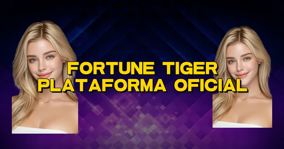 Fortune Tiger Plataforma Oficial Oficial