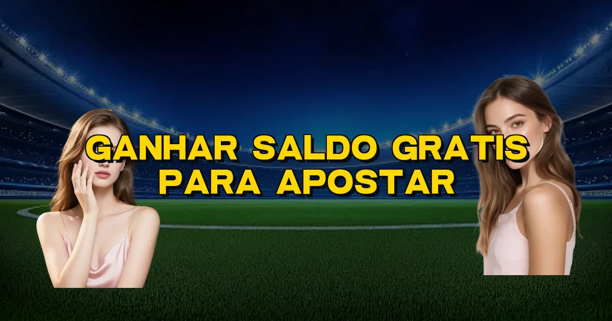 Ganhar Saldo Gratis Para Apostar Oficial