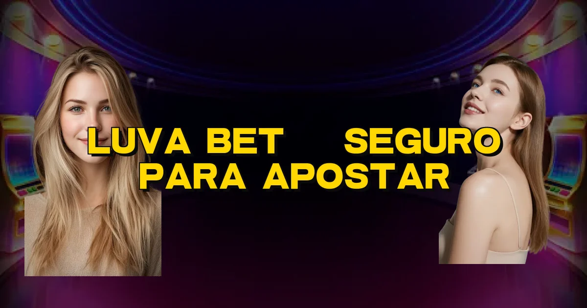 Luva Bet É Seguro Para Apostar Oficial