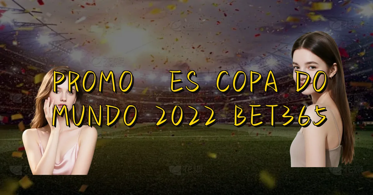 Promoções Copa Do Mundo 2022 Bet365 Oficial