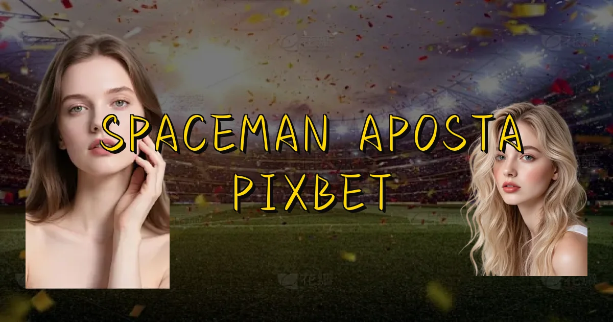 Spaceman Aposta Pixbet Oficial